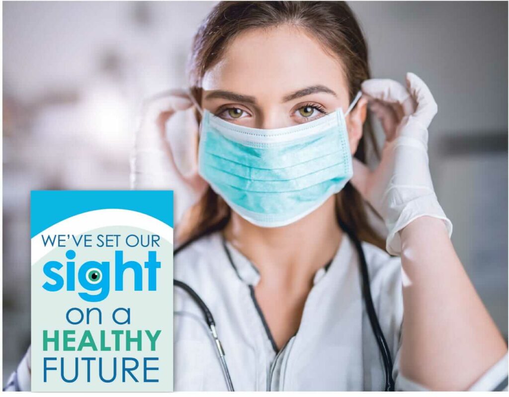 Medical person putting on a mask with the tagline, We've got out sight on a healthy future.
